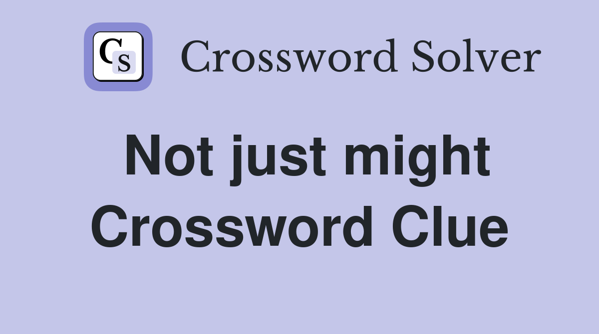 Not just might Crossword Clue