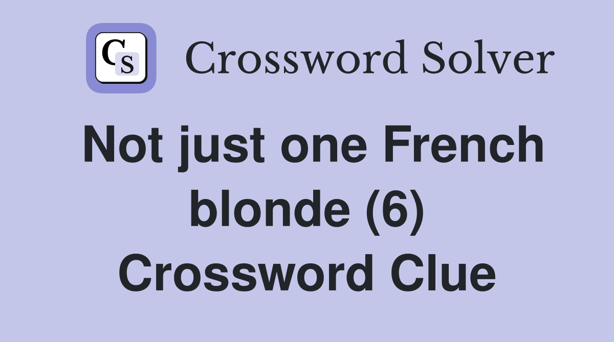 Not just one French blonde (6) Crossword Clue