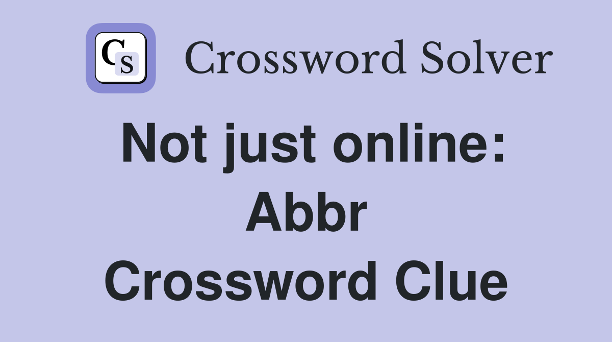 Not just online: Abbr Crossword Clue