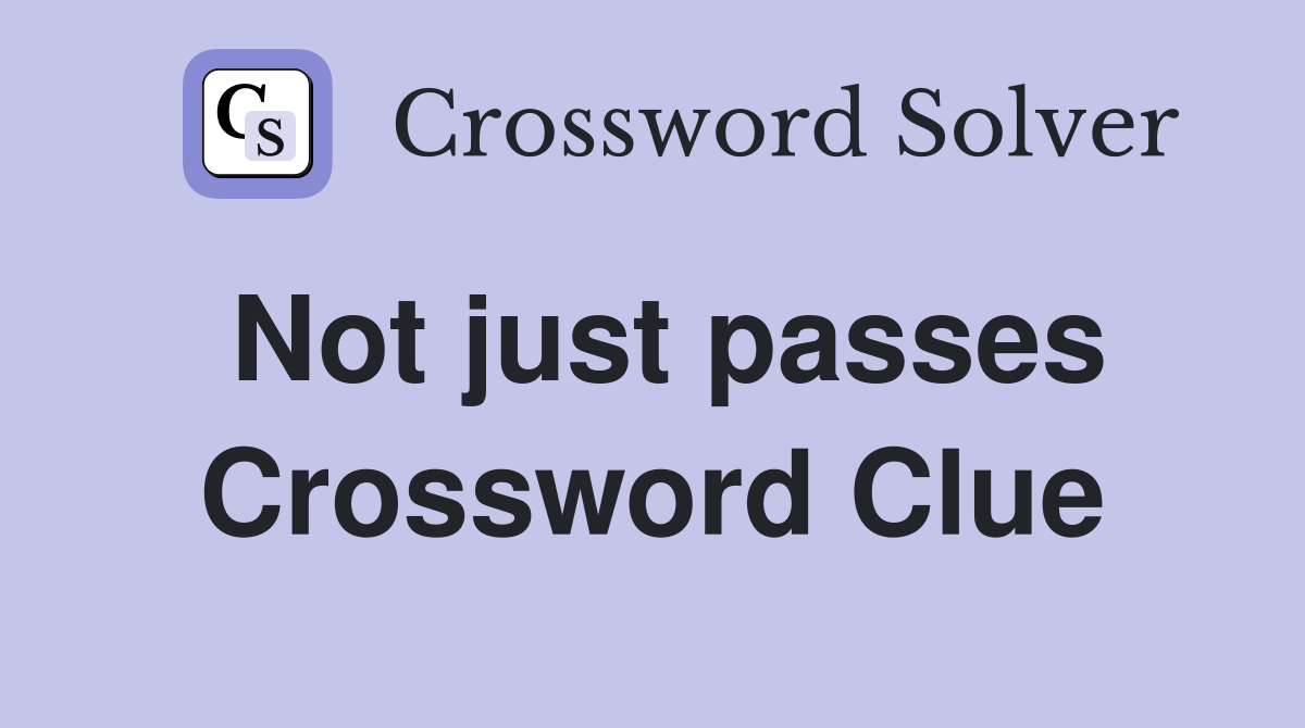 Not just passes Crossword Clue