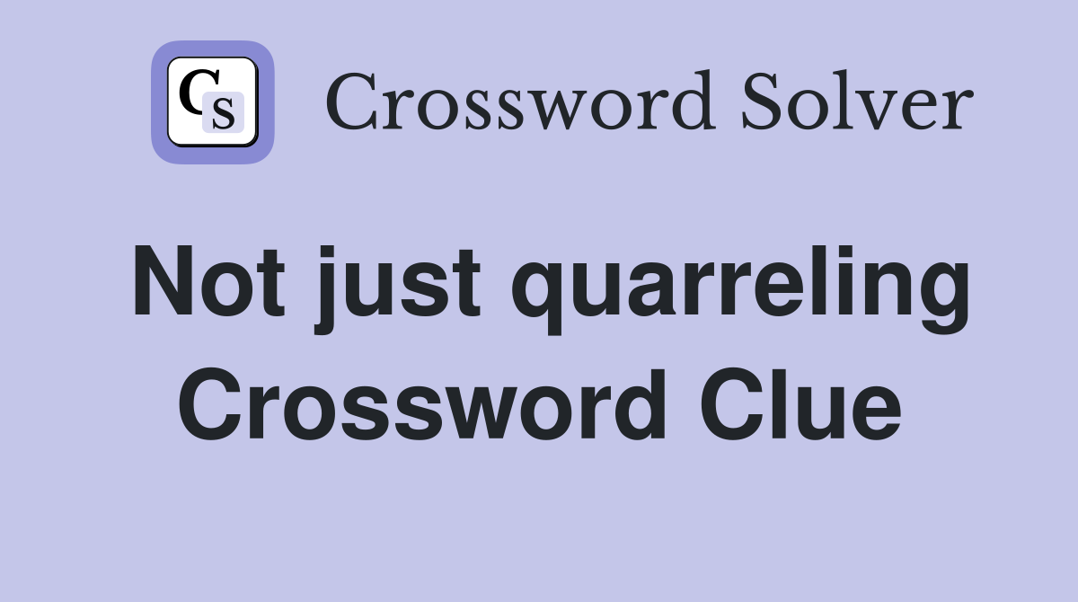 Not just quarreling Crossword Clue
