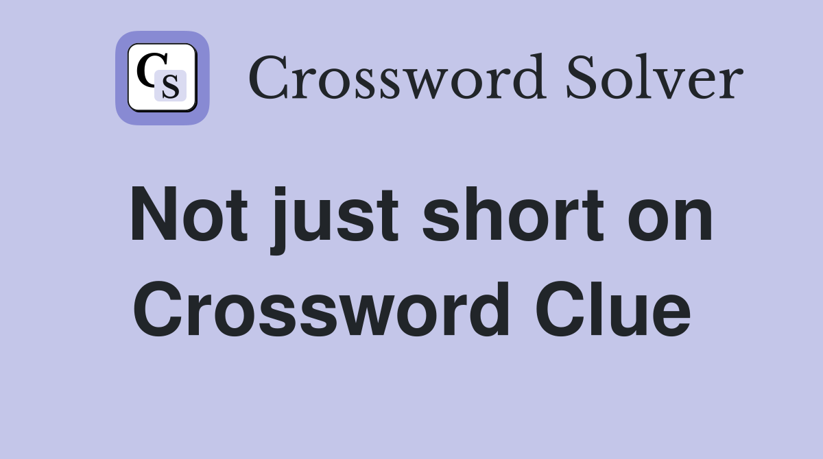 Not just short on Crossword Clue