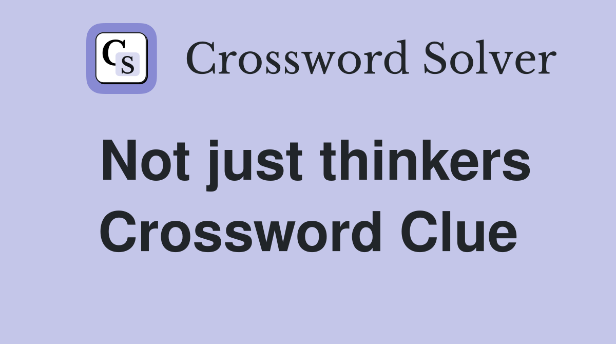 Not just thinkers Crossword Clue