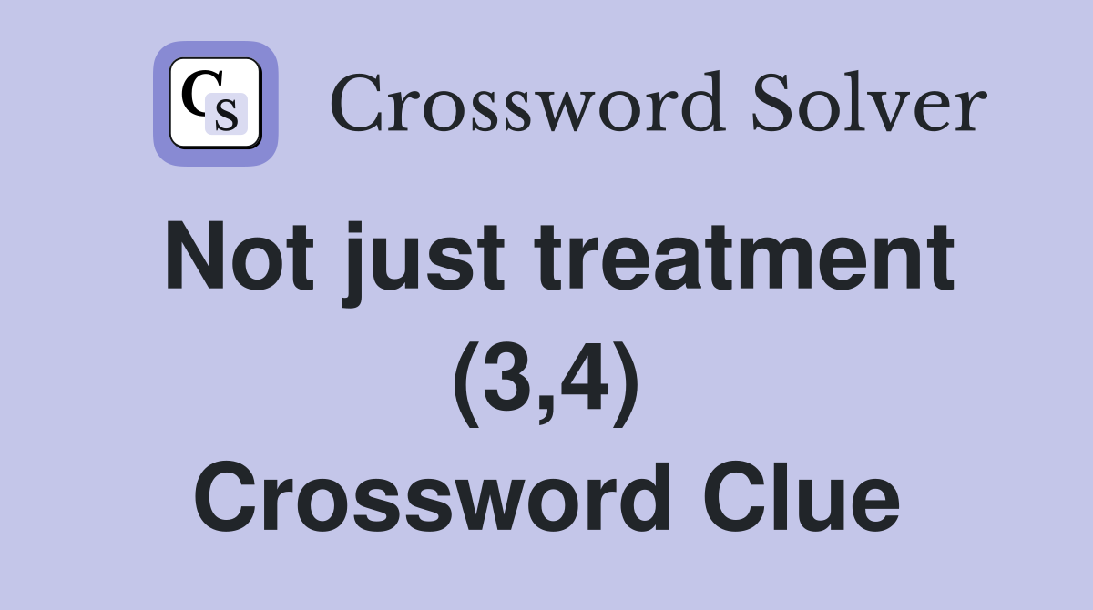 Not just treatment (3,4) Crossword Clue