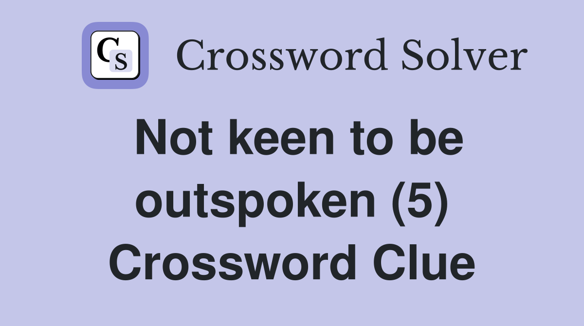 Not keen to be outspoken (5) Crossword Clue