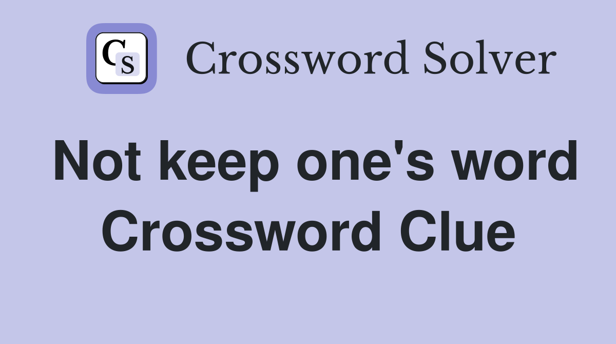 Not keep one's word Crossword Clue