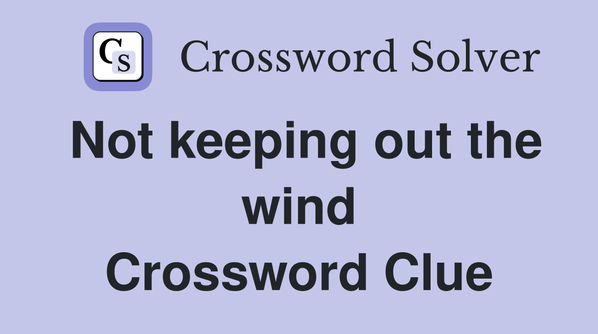 Not keeping out the wind Crossword Clue