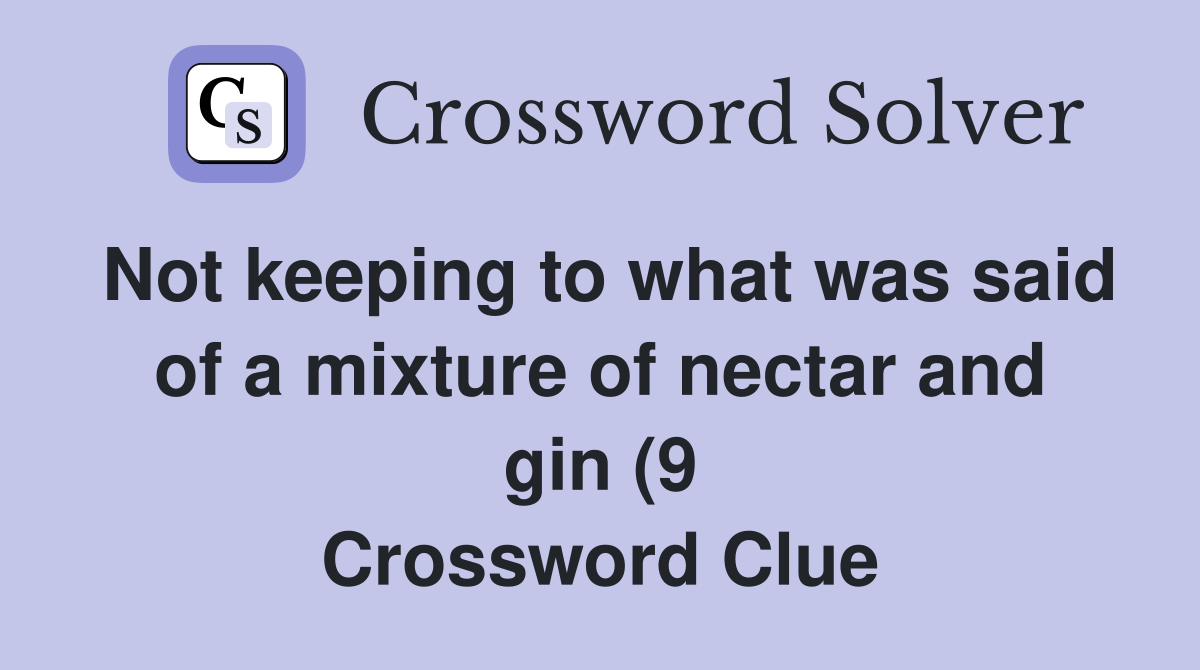 Not keeping to what was said of a mixture of nectar and gin (9 Not keeping to what was said of a mixture of nectar and gin (9