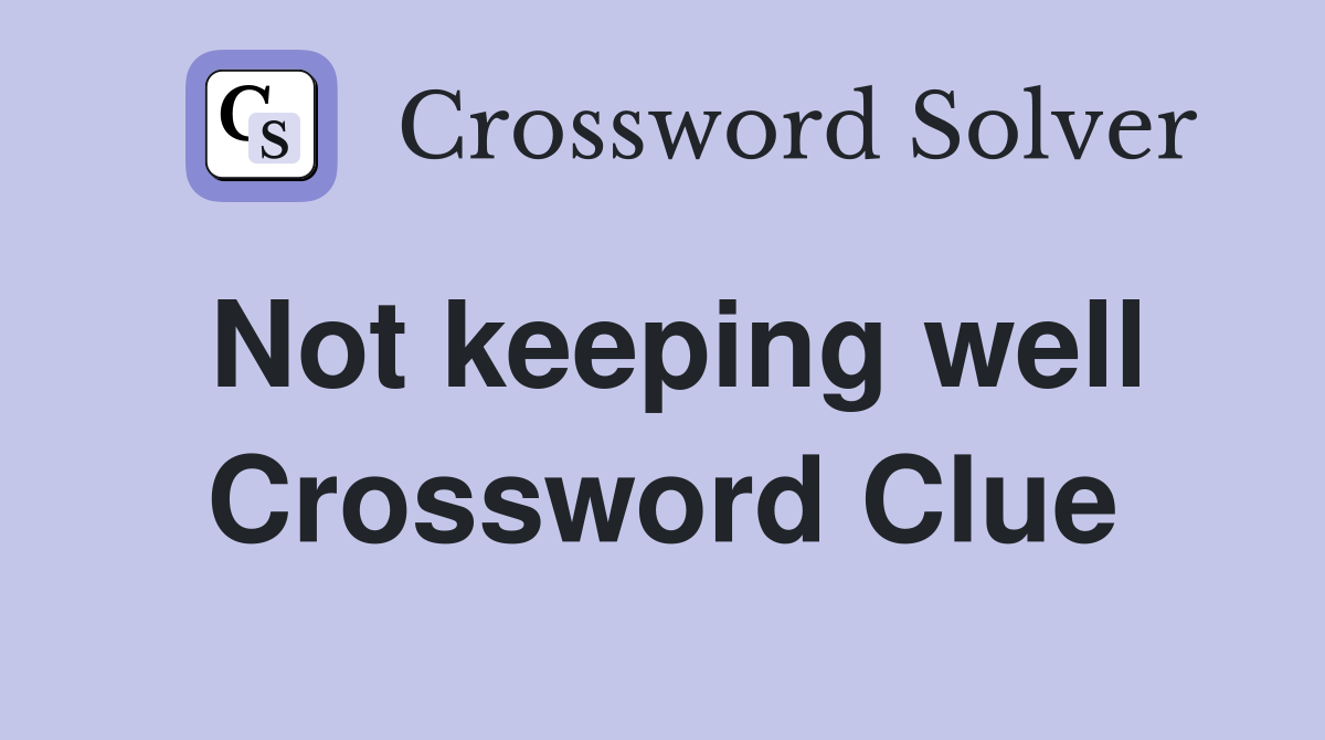 Not keeping well Crossword Clue