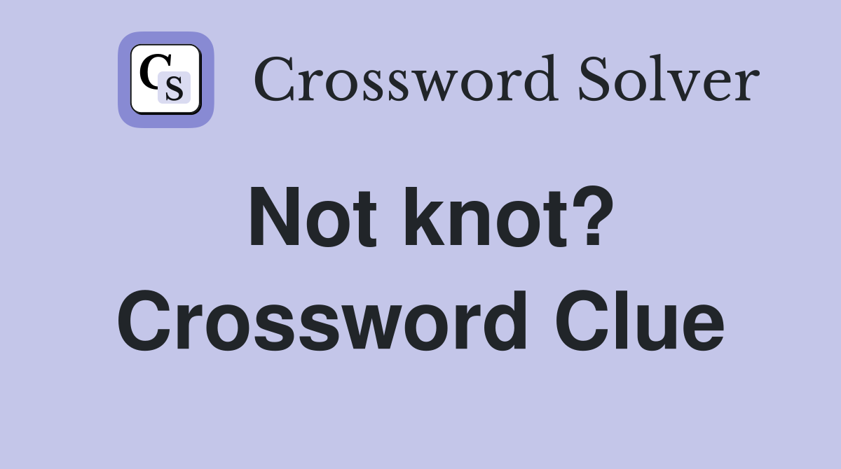 Not knot? Crossword Clue