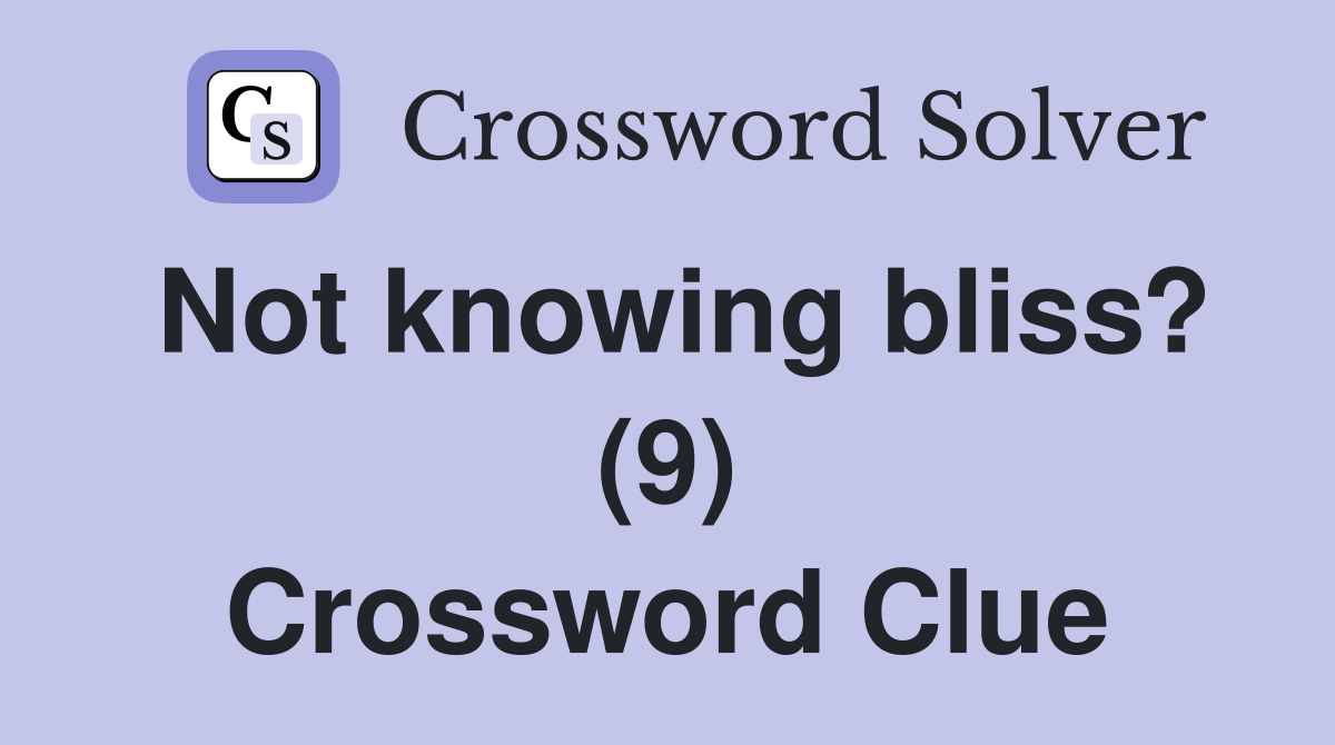 Not knowing bliss? (9) Crossword Clue