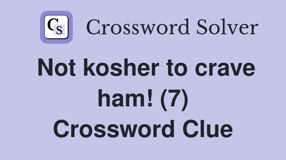 Not kosher to crave ham! (7) Crossword Clue