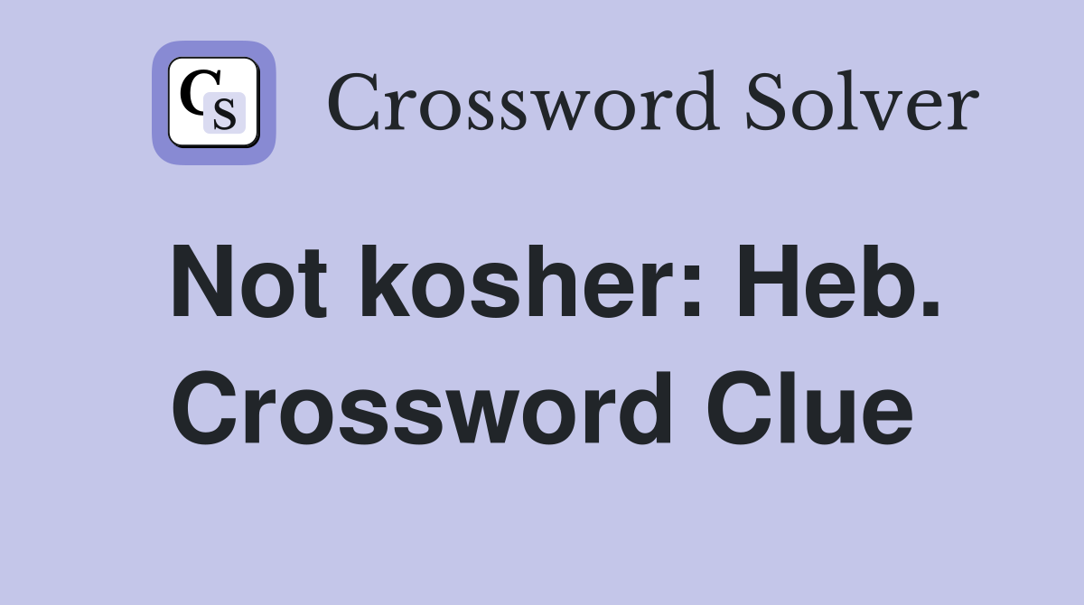 Not kosher: Heb. Crossword Clue