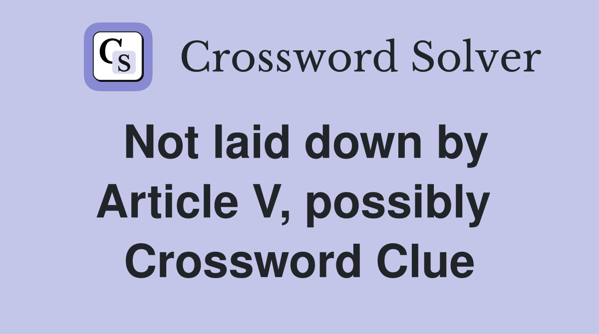 Not laid down by Article V, possibly  Crossword Clue