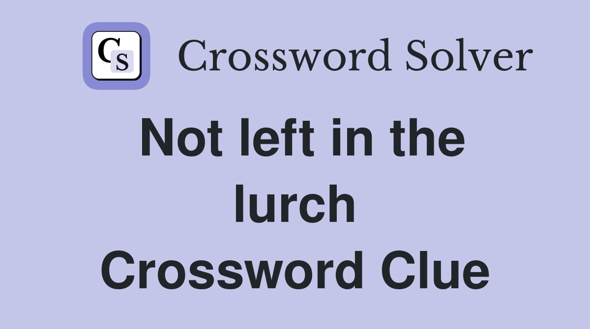 Not left in the lurch Crossword Clue