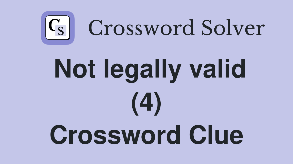 Not legally valid (4) Crossword Clue