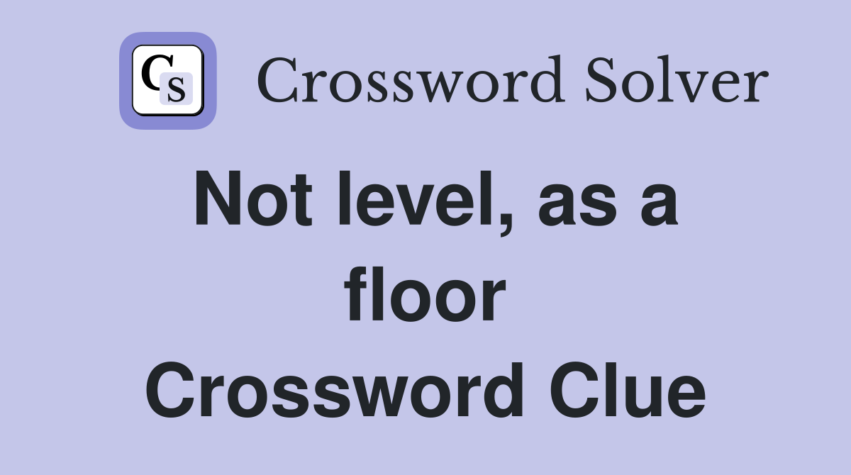 Not level, as a floor Crossword Clue