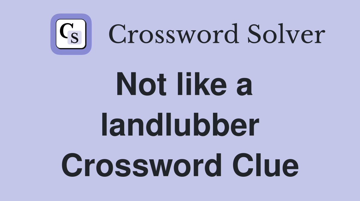 Not like a landlubber Crossword Clue