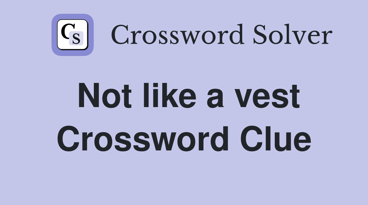 Not like a vest Crossword Clue