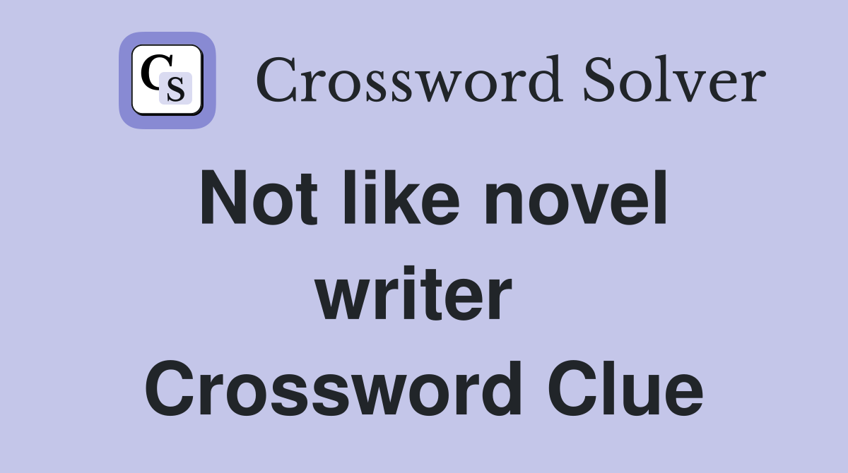 Not like novel writer  Crossword Clue