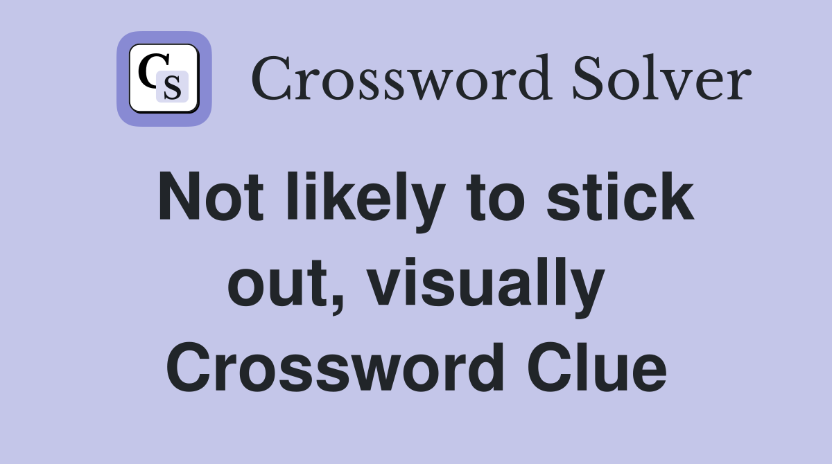 Not likely to stick out, visually Crossword Clue