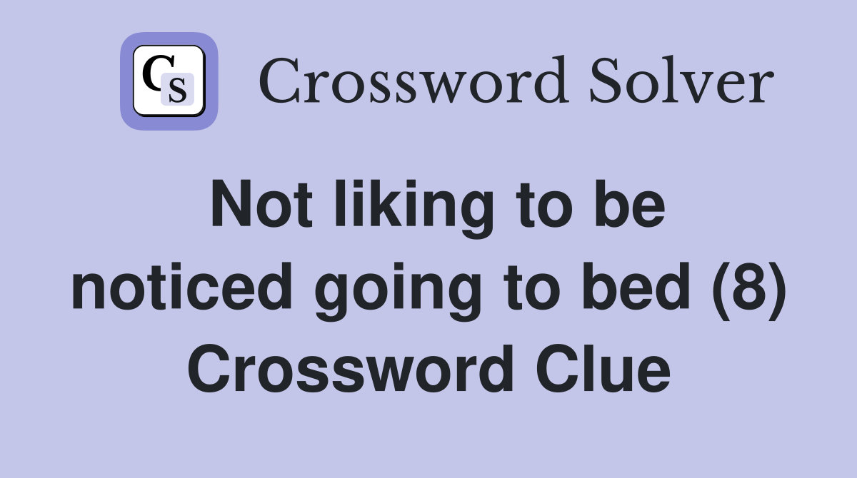 Not liking to be noticed going to bed (8) Crossword Clue