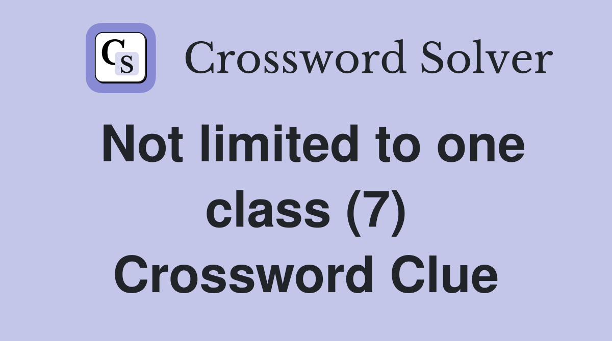 Not limited to one class (7) Crossword Clue