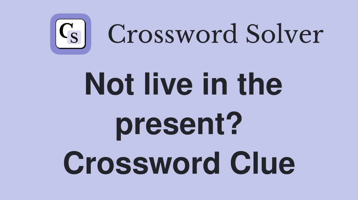 Not live in the present? Crossword Clue