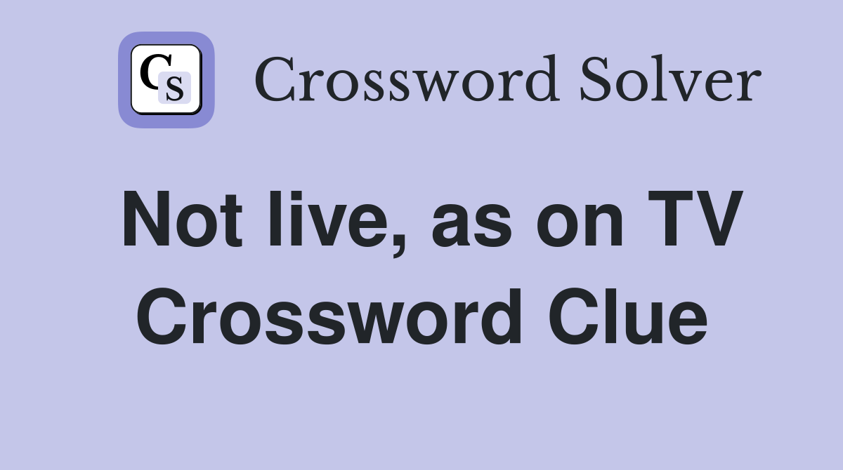 Not live, as on TV Crossword Clue