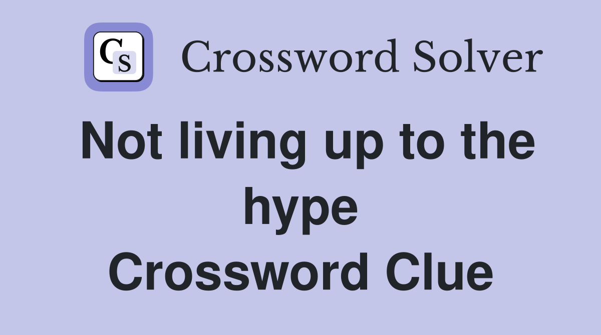 Not living up to the hype Crossword Clue