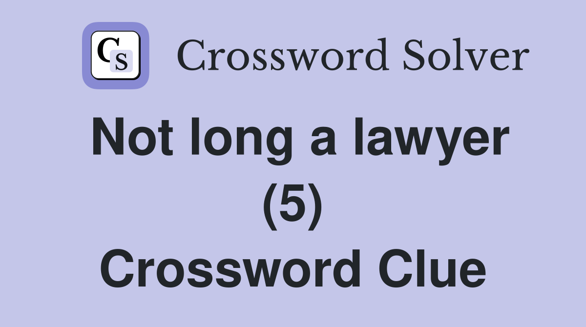 Not long a lawyer (5) Crossword Clue