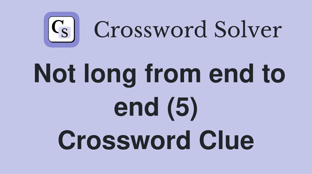 Not long from end to end (5) Crossword Clue