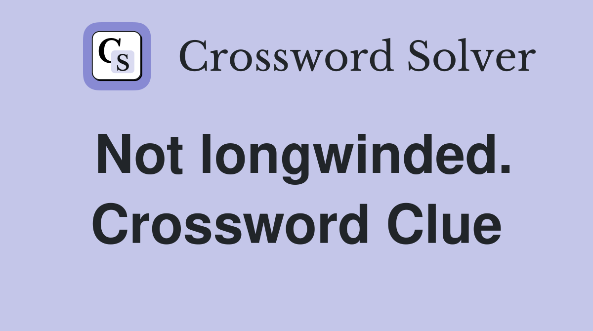 Not longwinded. Crossword Clue