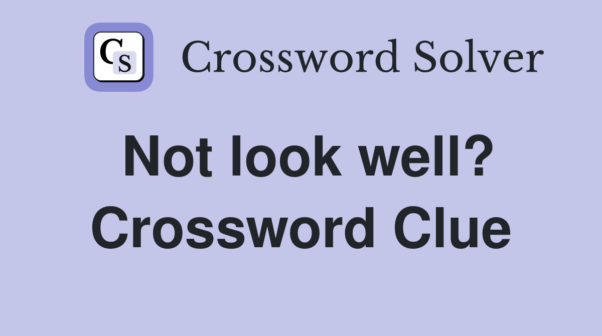 Not look well? Crossword Clue