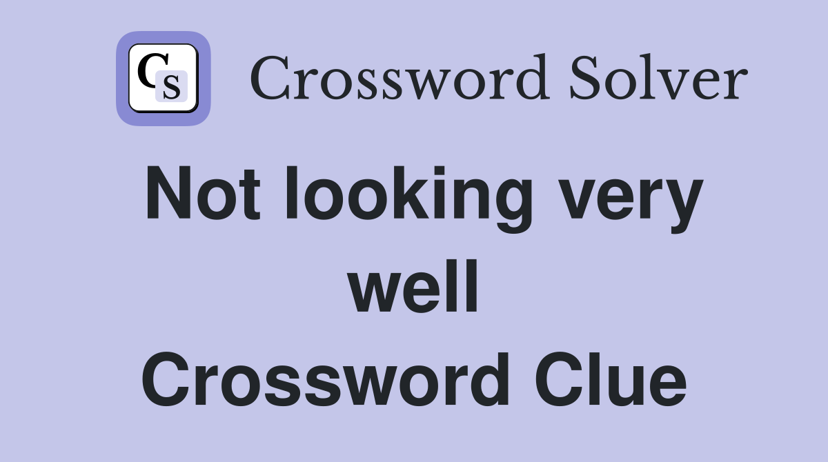 Not looking very well Crossword Clue