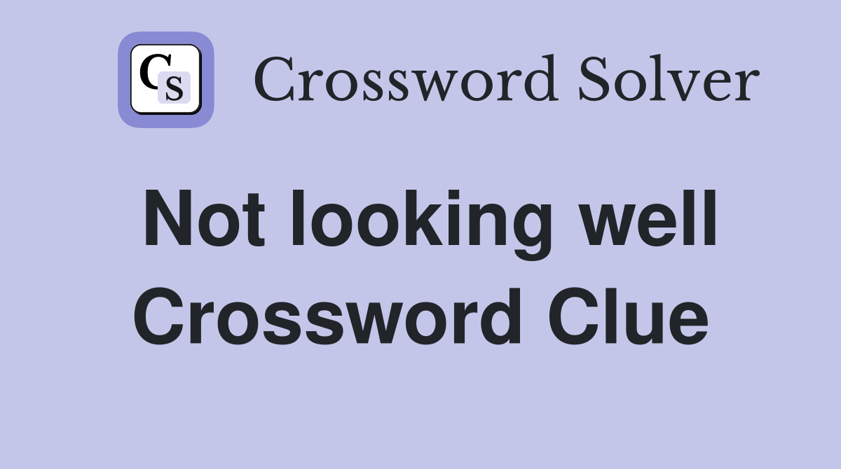 Not looking well Crossword Clue