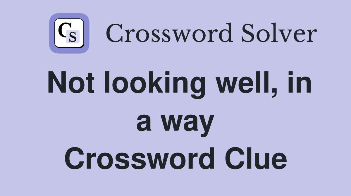 Not looking well, in a way Crossword Clue