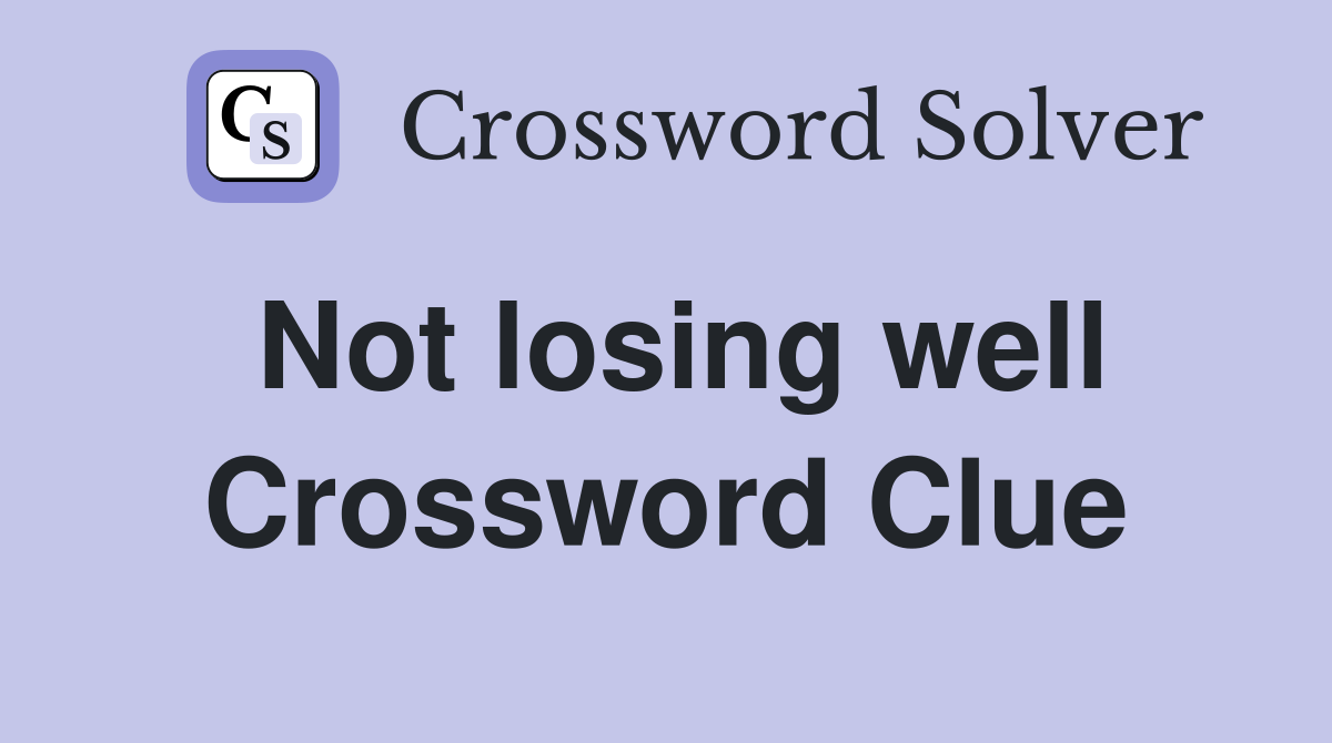 Not losing well Crossword Clue