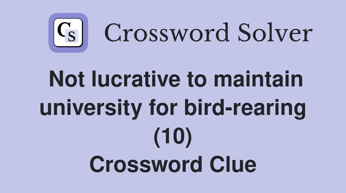 Not lucrative to maintain university for bird-rearing (10) Crossword Clue