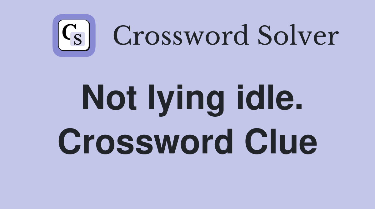 Not lying idle. Crossword Clue