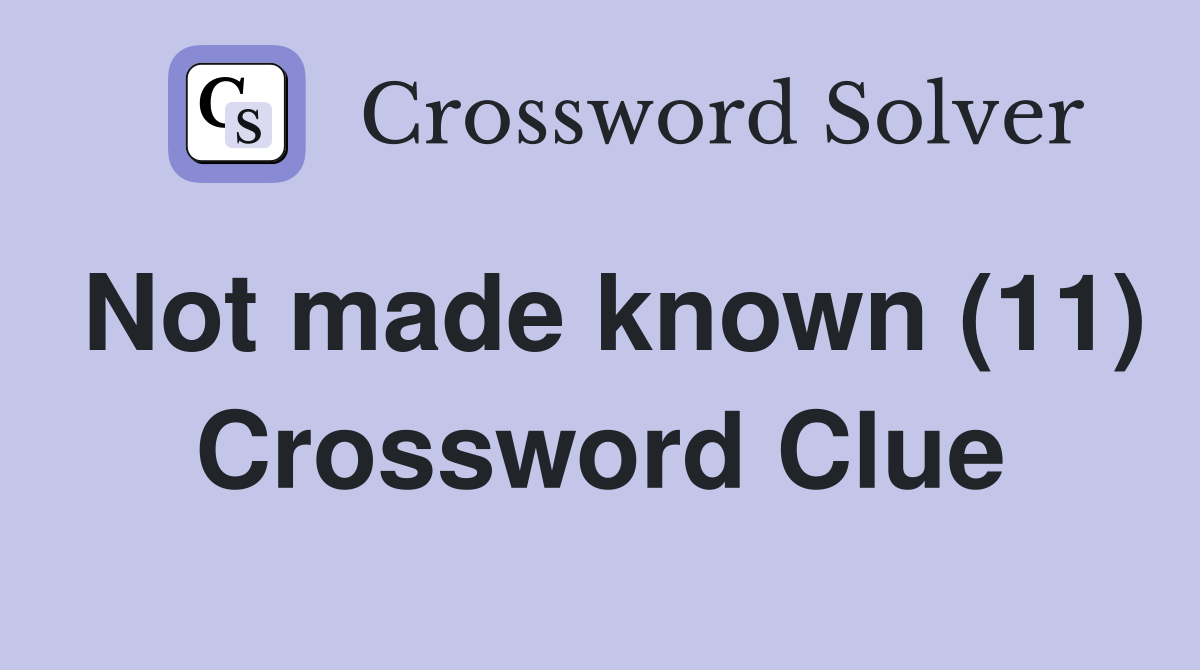 Not made known (11) Crossword Clue