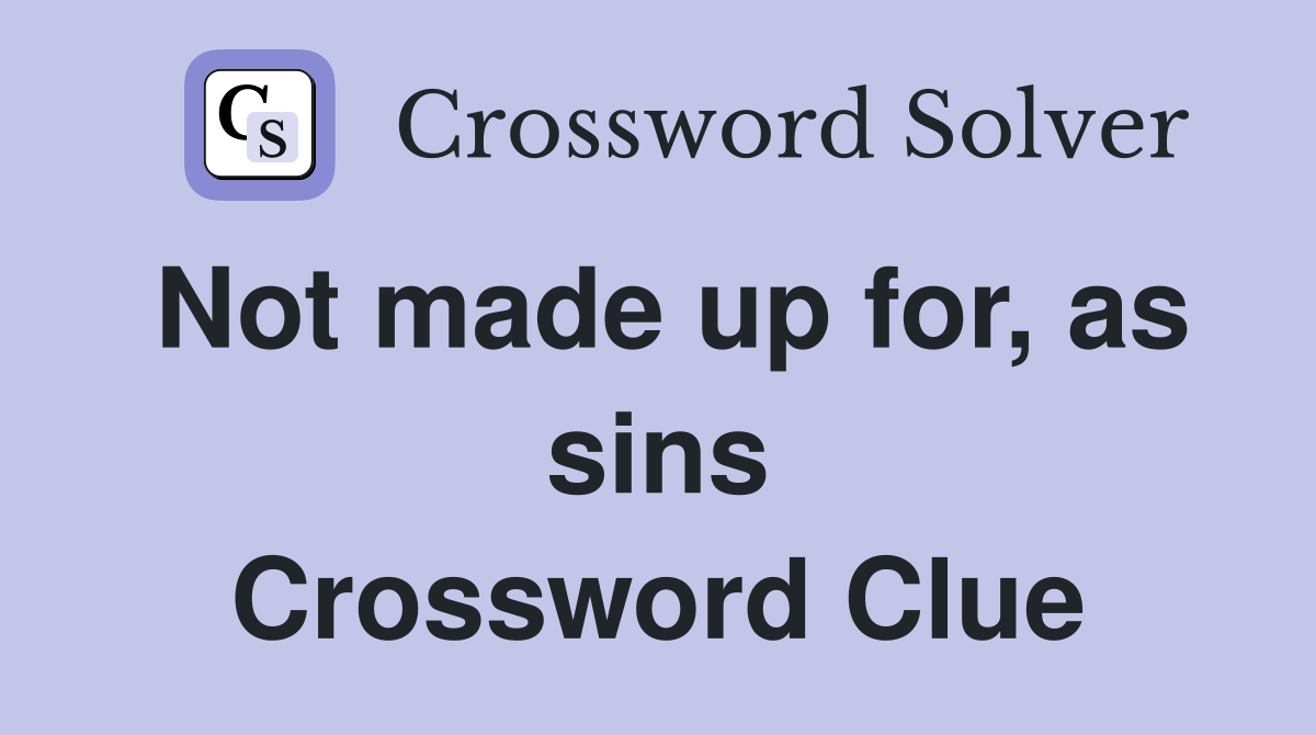 Not made up for, as sins Crossword Clue