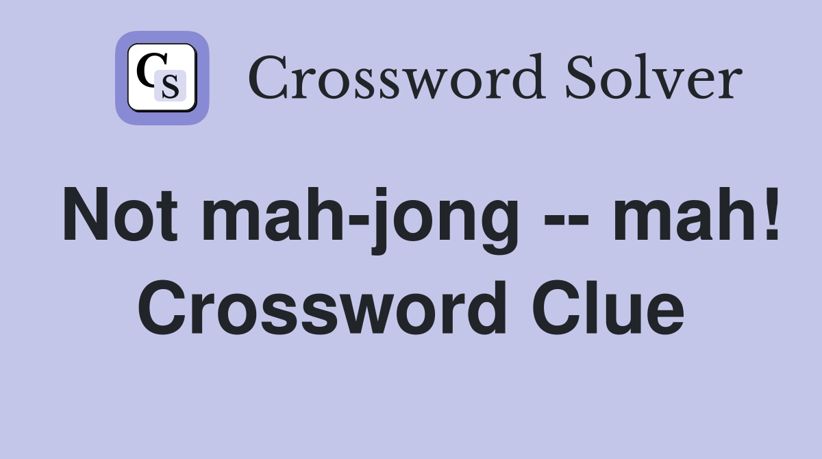 Not mah-jong -- mah! Crossword Clue
