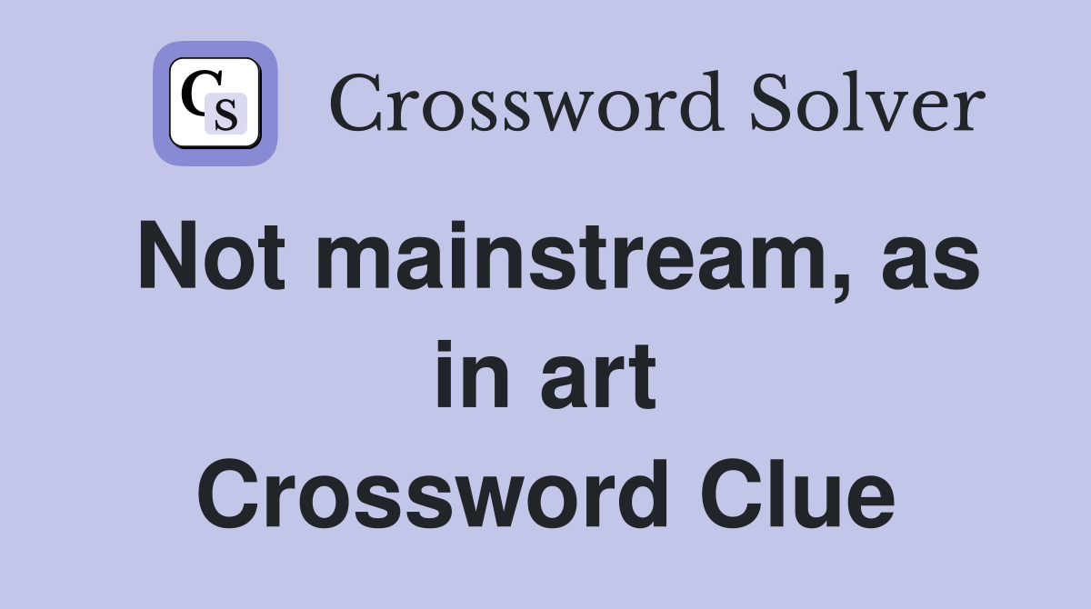 Not mainstream, as in art Crossword Clue