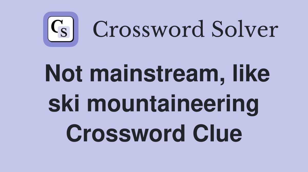 Not mainstream, like ski mountaineering Crossword Clue