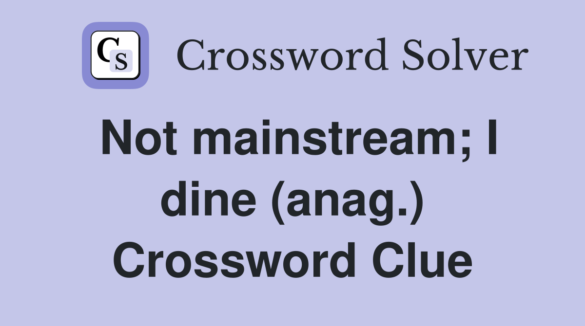 Not mainstream; I dine (anag.) Crossword Clue