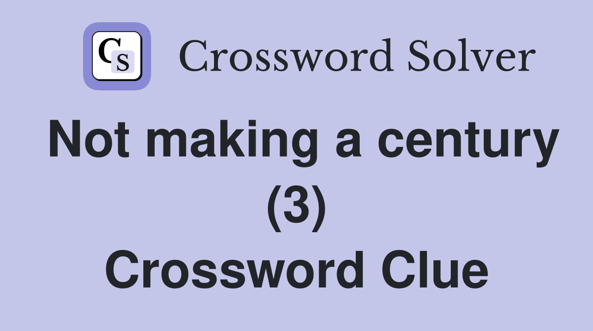 Not making a century (3) Crossword Clue