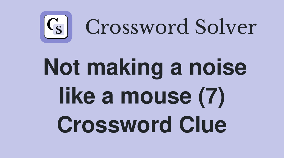 Not making a noise like a mouse (7) Crossword Clue