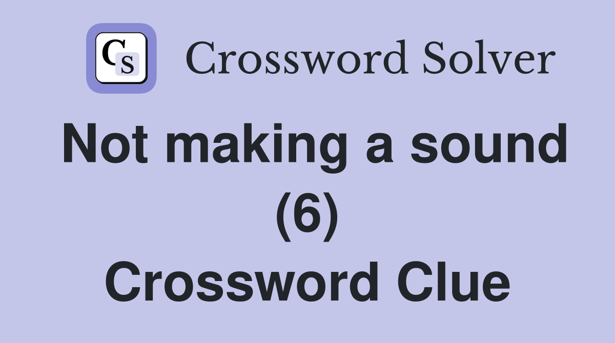 Not making a sound (6) Crossword Clue