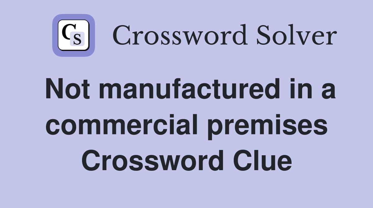 Not manufactured in a commercial premises Crossword Clue